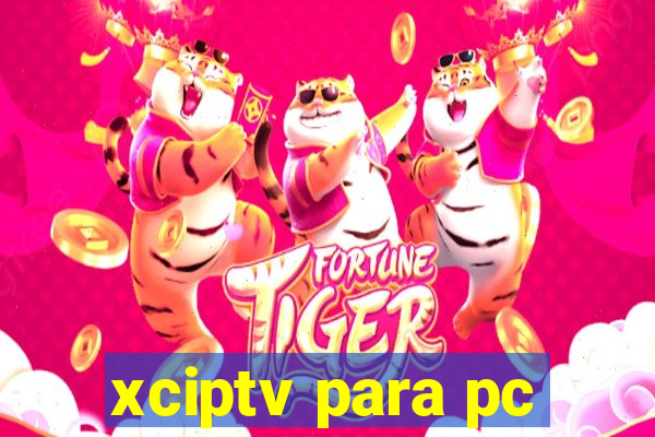 xciptv para pc